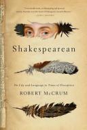 Shakespearean: On Life and Language in Times of Disruption di Robert Mccrum edito da PEGASUS BOOKS