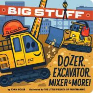 Big Stuff Dozer, Excavator, Mixer & More! di Joan Holub edito da Simon & Schuster