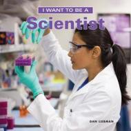 I Want to Be a Scientist di Dan Liebman edito da Firefly Books Ltd