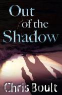 Out of the Shadow di Chris Boult edito da New Generation Publishing