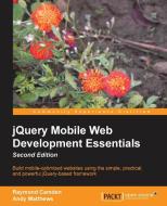 Jquery Mobile Web Development Essentials, Second Edition di Raymond Camden, Andy Matthews edito da PACKT PUB