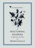 Nocturnal Reveries: Essential Stories di Bruno Schulz edito da PUSHKIN PR