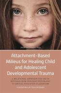Attachment-Based Milieus for Healing Child and Adolescent Developmental Trauma: A Relational Approach for Use in Setting di John Stewart edito da JESSICA KINGSLEY PUBL INC
