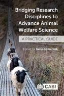 Bridging Research Disciplines To Advance Animal Welfare Science edito da CABI Publishing