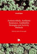 Antimicrobials, Antibiotic Resistance, Antibiofilm Strategies and Activity Methods edito da IntechOpen