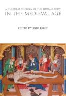 A Cultural History of the Human Body in the Medieval Age edito da Bloomsbury Publishing PLC