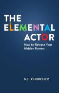 The Elemental Actor di Mel Churcher edito da Nick Hern Books