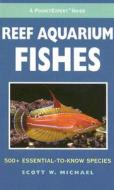 Reef Aquarium Fishes di Scott W. Michael edito da Microcosm