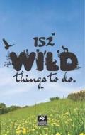 152 Wild Things To Do di Helen Babbs edito da Elliott & Thompson Limited