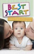 Best Start: Understanding Your Baby's Emotional Needs to Create the Best Beginnings di Lynn Jenkins edito da EXISLE PUB