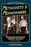 Methodists & Moonshiners: Another Prohibition Expedition Through the South ...with Cocktail Recipes di Kathryn Smith edito da EVENING POST BOOKS
