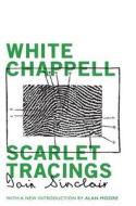 White Chappell, Scarlet Tracings di Iain Sinclair edito da VALANCOURT BOOKS