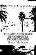 The Art and Craft of Computer Programming di Mark McIlroy edito da Createspace Independent Publishing Platform