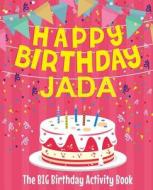 Happy Birthday Jada - The Big Birthday Activity Book: (personalized Children's Activity Book) di Birthdaydr edito da Createspace Independent Publishing Platform