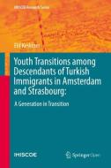 Youth Transitions among Descendants of Turkish Immigrants in Amsterdam and Strasbourg: di Elif Keskiner edito da Springer-Verlag GmbH