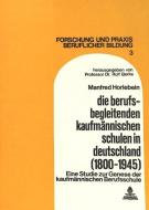 Die Berufsbegleitenden Kaufmaennischen Schulen in Deutschland (1800-1945) di Manfred Horlebein edito da P.I.E.