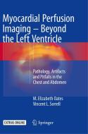 Myocardial Perfusion Imaging - Beyond The Left Ventricle di M. Elizabeth Oates, Vincent L. Sorrell edito da Springer International Publishing Ag