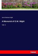 A Memorial of O.W. Wight di Jarvis Sherman Wight edito da hansebooks