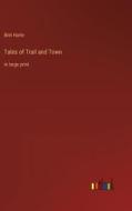 Tales of Trail and Town di Bret Harte edito da Outlook Verlag