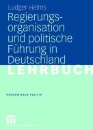 Regierungsorganisation und politische Führung in Deutschland di Ludger Helms edito da VS Verlag für Sozialwissenschaften
