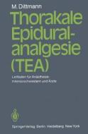 Thorakale Epiduralanalgesie (TEA) di Martin Dittmann edito da Springer Berlin Heidelberg