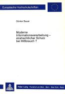 Moderne Informationsverarbeitung - strafrechtlicher Schutz bei Missbrauch? di Günter Bauer edito da Lang, Peter GmbH