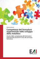 Competenze del formatore esperienziale nello sviluppo della metafora di Valeria Lattanzi edito da Edizioni Accademiche Italiane
