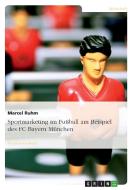 Sportmarketing im Fußball am Beispiel des FC Bayern München di Marcel Ruhm edito da GRIN Publishing