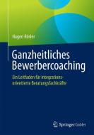 Ganzheitliches Bewerbercoaching di Hagen Rösler edito da Gabler, Betriebswirt.-Vlg