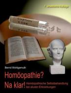 Homoopathie? Na Klar! di Bernd Wohlgemuth edito da Books On Demand