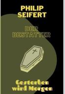 Der Bestatter di Philip Seifert edito da Books on Demand