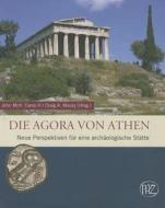 The Athenian Agora: New Perspectives on an Ancient Site edito da Philipp Von Zabern