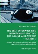 The Best Enterprise Risk Management Practice For Airline And Airport Business di Ayse Kucuk Yilmaz edito da Vdm Verlag Dr. Mueller E.k.