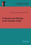 Profession und Haltung in der Sozialen Arbeit di Stefan Bockshecker, Dejan Kibbert edito da Ibidem-Verlag