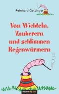 Von Wichteln, Zauberern Und Schlimmen Regenw Rmern di Reinhard Gettinger edito da Novum Publishing