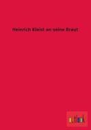 Heinrich Kleist an seine Braut di Ohne Autor edito da Outlook Verlag