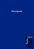 Patentgesetz edito da Sarastro GmbH