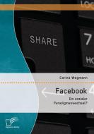 Facebook: Ein sozialer Paradigmenwechsel? di Carina Wegmann edito da Diplomica Verlag
