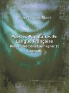 Poesies Populaires En Langue Francaise Recueillies Dans L'armagnac Et L'agenais di J F Blade edito da Book On Demand Ltd.