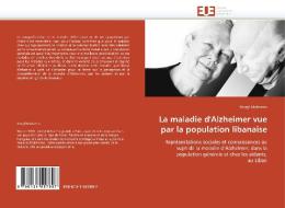La maladie d'Alzheimer vue par la population libanaise di Sheryl Mehanna edito da Editions universitaires europeennes EUE