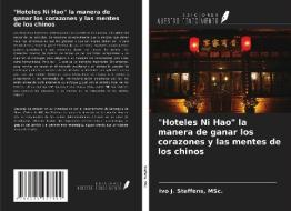 "Hoteles Ni Hao" la manera de ganar los corazones y las mentes de los chinos di MSc. Steffens edito da Ediciones Nuestro Conocimiento