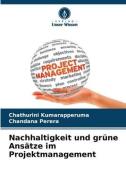 Nachhaltigkeit und grüne Ansätze im Projektmanagement di Chathurini Kumarapperuma, Chandana Perera edito da Verlag Unser Wissen