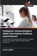 Indagine immunologica delle dermatosi bollose autoimmuni di Ameni Jerbi edito da Edizioni Sapienza