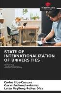 STATE OF INTERNATIONALIZATION OF UNIVERSITIES di Carlos Rios-Campos, Oscar Anchundia-Gómez, Luisa Maylleng Robles Díaz edito da Our Knowledge Publishing
