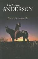 Corazon Comanche = Comanche Heart di Catherine Anderson edito da Terciopelo