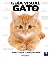 Guia Visual del Gato: Como Escoger el Gato Adecuado di David Alderton edito da Edimat Libros