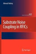 Substrate Noise Coupling in RFICs di Ahmed Helmy, Mohammed Ismail edito da Springer Netherlands