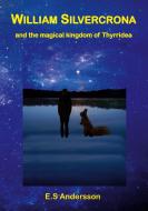 William Silvercrona and the magical kingdom of Thyrridea di E. S Andersson edito da Books on Demand