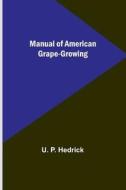 Manual of American Grape-Growing di U. P. Hedrick edito da Alpha Editions