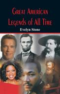 Great American Legends of All Time di Evelyn Stone edito da Alpha Editions